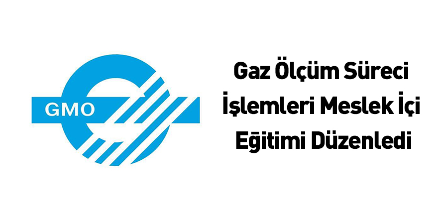 Gaz Ölçüm Süreci İşlemleri Meslek İçi Eğitimi Düzenlendi