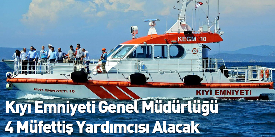 Kıyı Emniyeti Genel Müdürlüğü 4 Müfettiş Yardımcısı Alacak