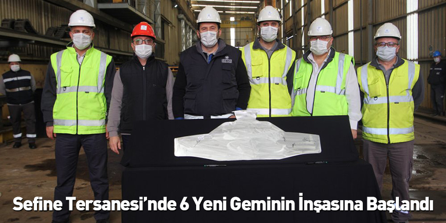 Sefine'de 6 Yeni Geminin İnşası Başladı