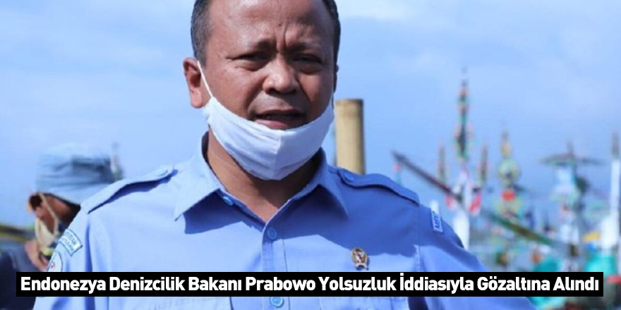 Endonezya Denizcilik Bakanı Prabowo Yolsuzluk İddiasıyla Gözaltına Alındı