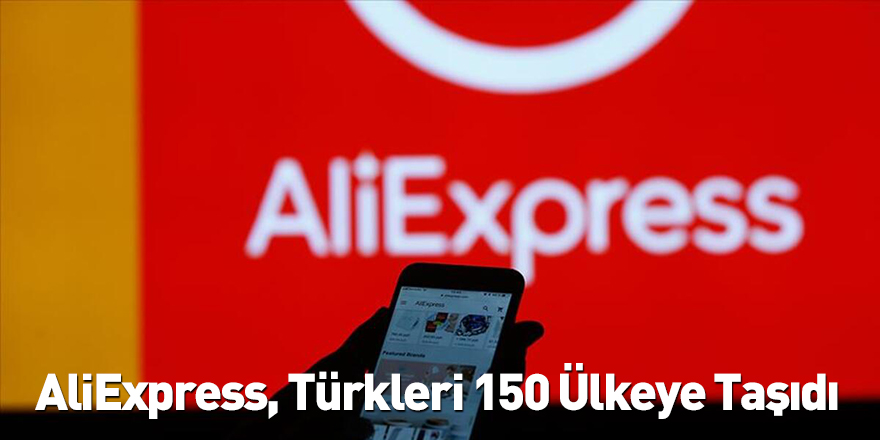 AliExpress, Türkleri 150 Ülkeye Taşıdı