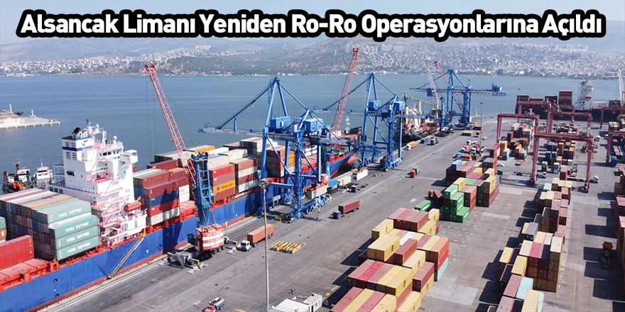 Alsancak Limanı Yeniden Ro-Ro Operasyonlarına Açıldı