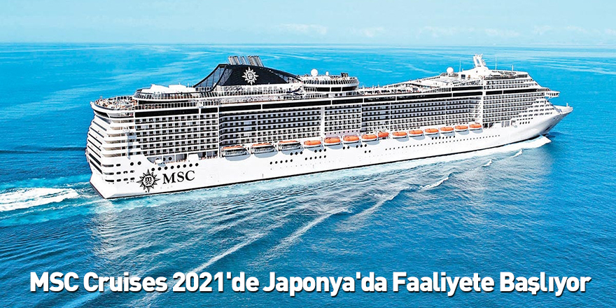 MSC Cruises 2021'de Japonya'da Faaliyete Başlıyor