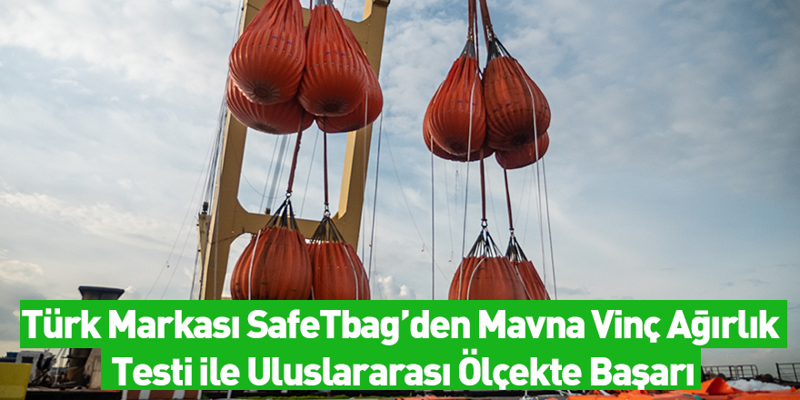 Türk Markası SafeTbag’den Mavna Vinç Ağırlık Testi ile Uluslararası Ölçekte Başarı