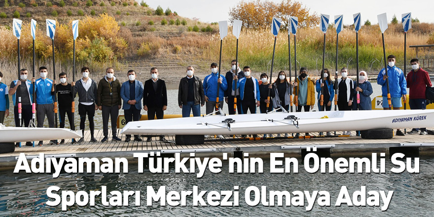 Adıyaman Türkiye'nin En Önemli Su Sporları Merkezi Olmaya Aday