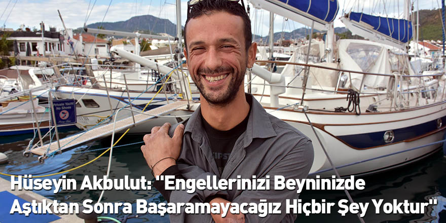 Hüseyin Akbulut: "Engellerinizi Beyninizde Aştıktan Sonra Başaramayacağız Hiçbir Şey Yoktur"