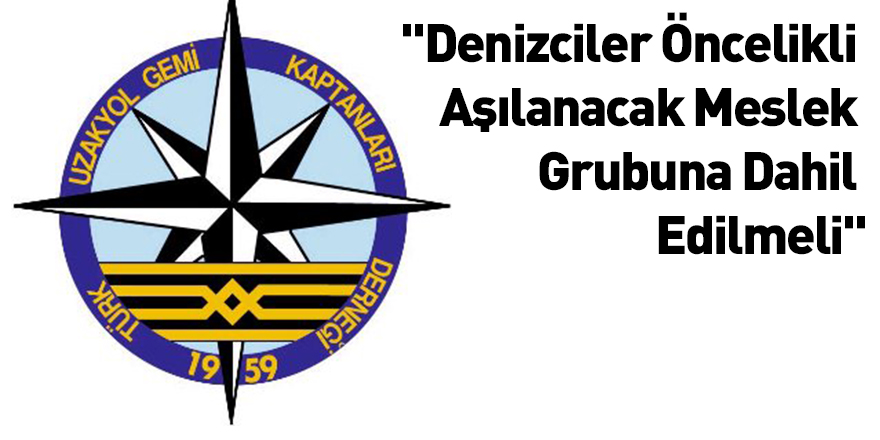 ''Denizciler Öncelikli Aşılanacak Meslek Grubuna Dahil Edilmeli''