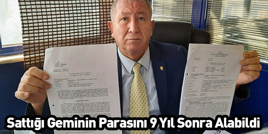 Sattığı Geminin Parasını 9 Yıl Sonra Alabildi