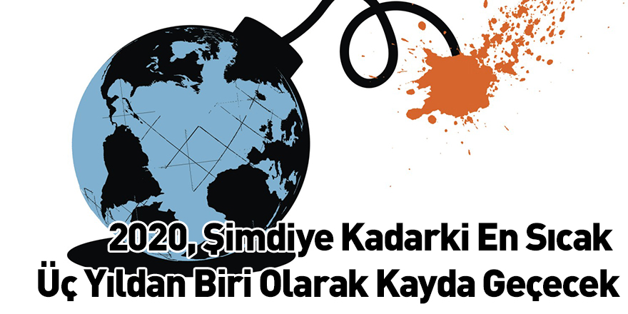 2020, Şimdiye Kadarki En Sıcak Üç Yıldan Biri Olarak Kayda Geçecek