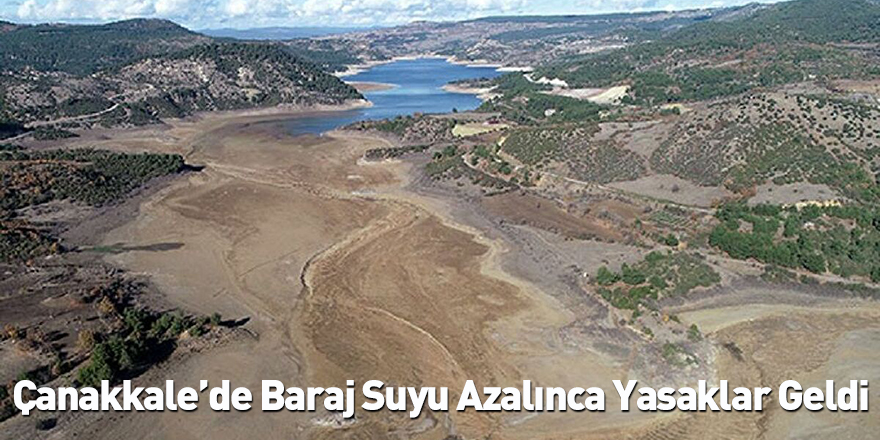 Çanakkale’de Baraj Suyu Azalınca Yasaklar Geldi