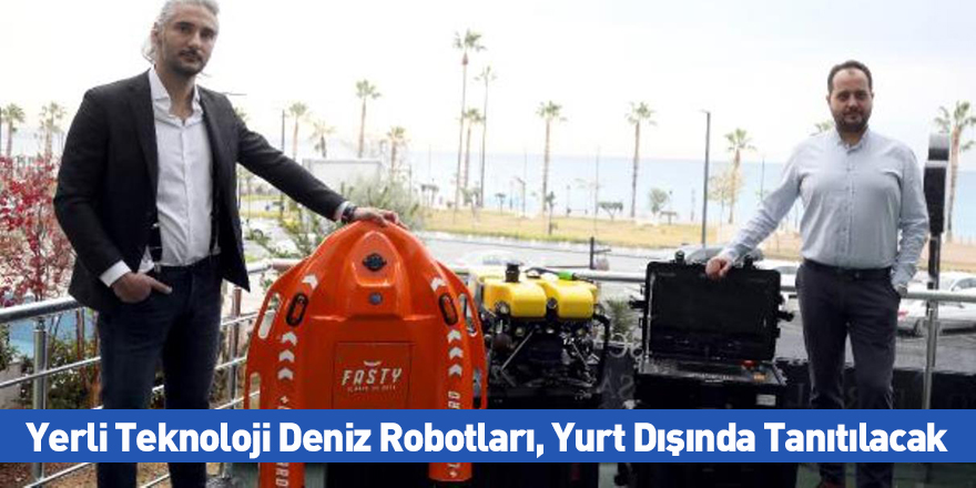Yerli Teknoloji Deniz Robotları, Yurt Dışında Tanıtılacak