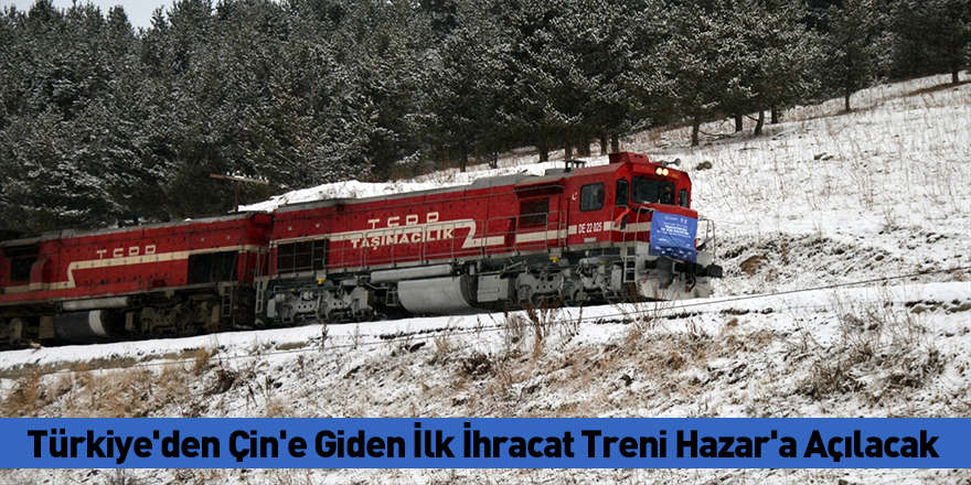 Türkiye'den Çin'e Giden İlk İhracat Treni Hazar'a Açılacak