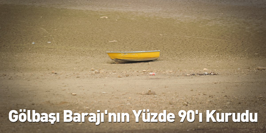 Gölbaşı Barajı'nın Yüzde 90'ı Kurudu