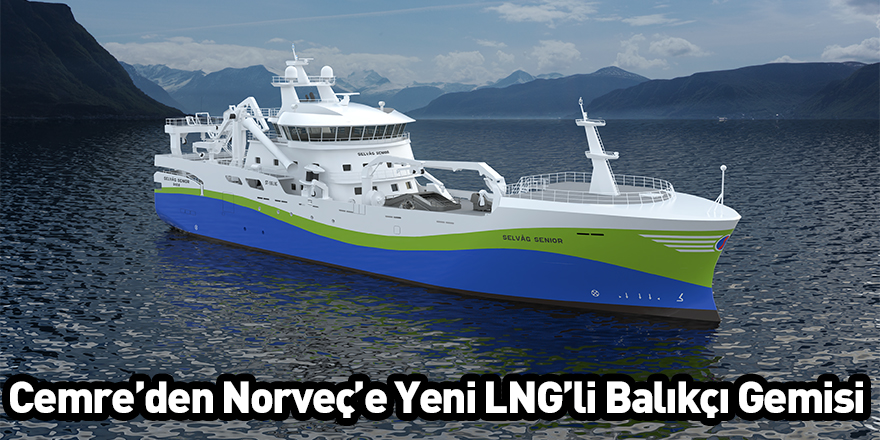 Cemre’den Norveç’e yeni LNG’li balıkçı gemisi