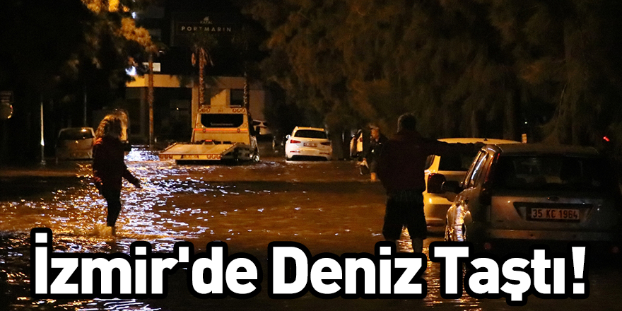 İzmir'de Deniz Taştı!