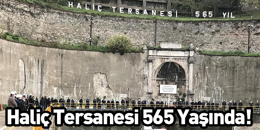 Haliç Tersanesi 565 Yaşında!