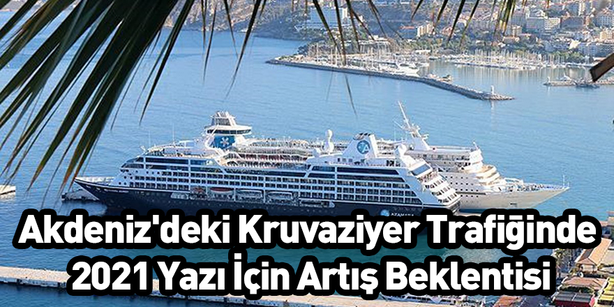 Akdeniz'deki Kruvaziyer Trafiğinde 2021 Yazı İçin Artış Beklentisi