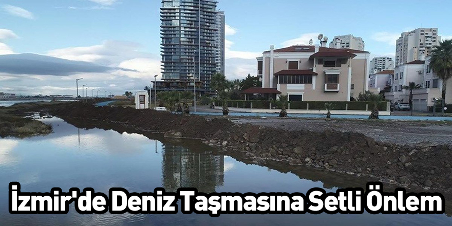 İzmir'de Deniz Taşmasına Setli Önlem