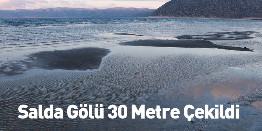 Salda Gölü 30 Metre Çekildi