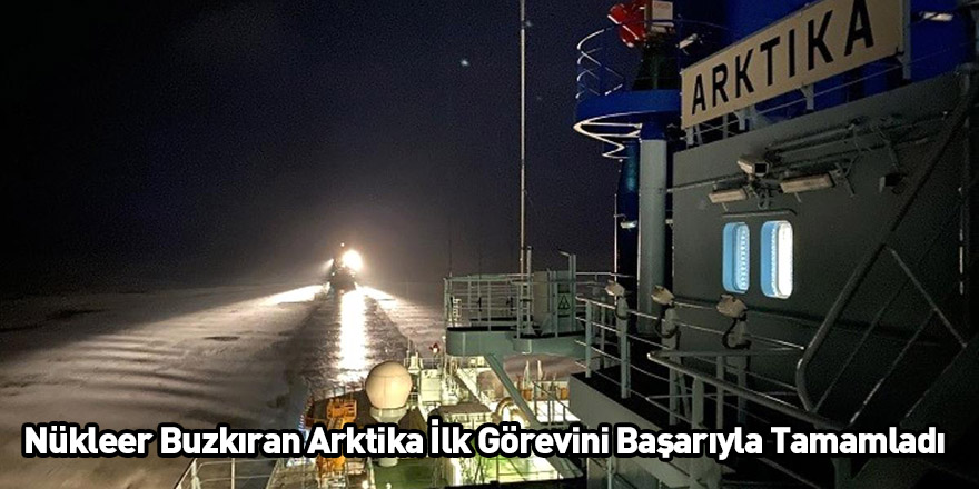 Nükleer Buzkıran Arktika İlk Görevini Başarıyla Tamamladı