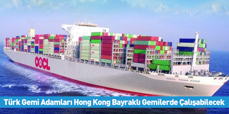 Türk Gemi Adamları Hong Kong Bayraklı Gemilerde Çalışabilecek