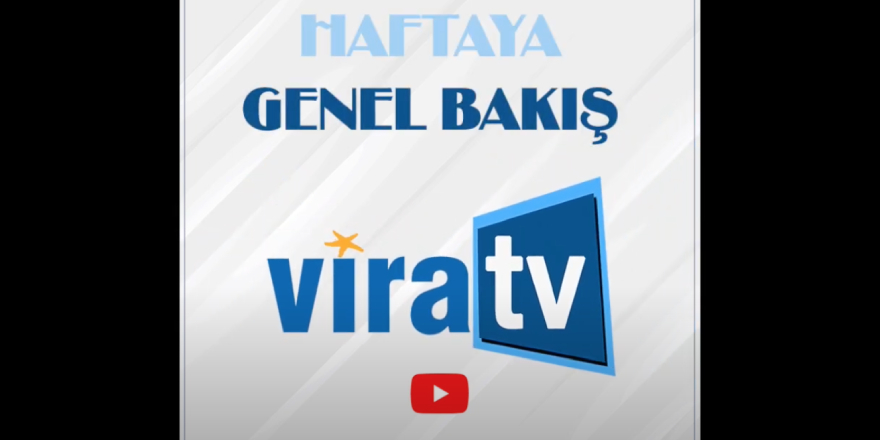 Vira TV'den Haftaya Genel Bakış