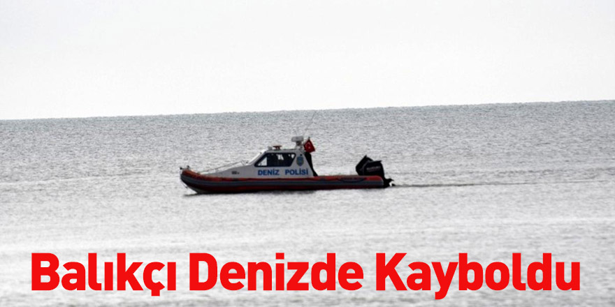 Balıkçı Denizde Kayboldu