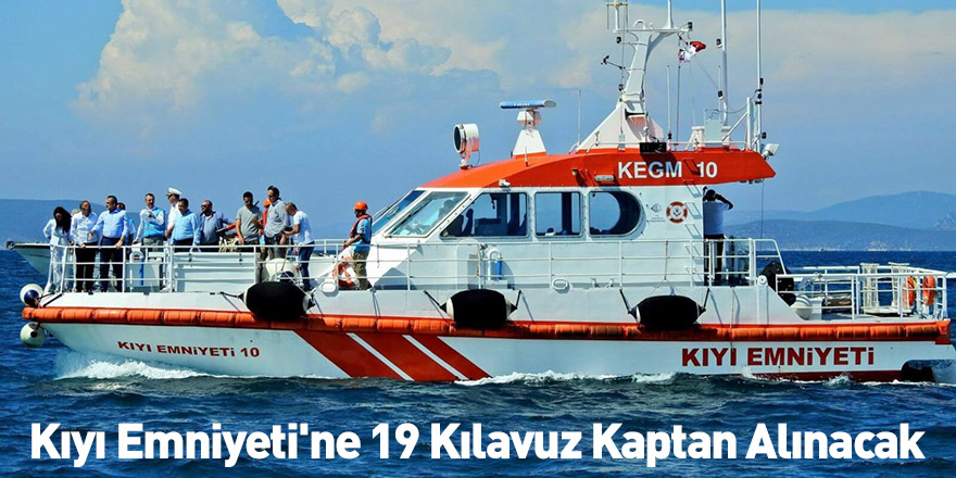 Kıyı Emniyeti'ne 19 Kılavuz Kaptan Alınacak