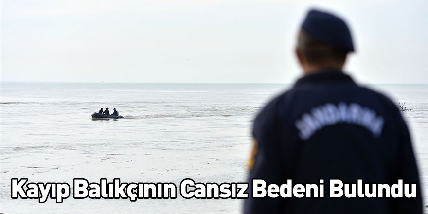 Kayıp Balıkçının Cansız Bedeni Bulundu