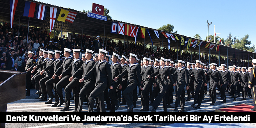 Deniz Kuvvetleri Ve Jandarma'da Sevk Tarihleri Bir Ay Ertelendi