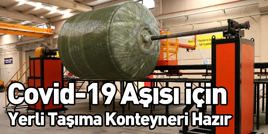 Covid-19 Aşısı İçin Yerli Taşıma Konteyneri Hazır