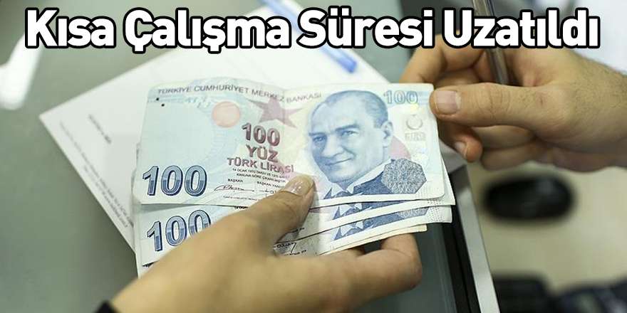 Kısa Çalışma Süresi Uzatıldı