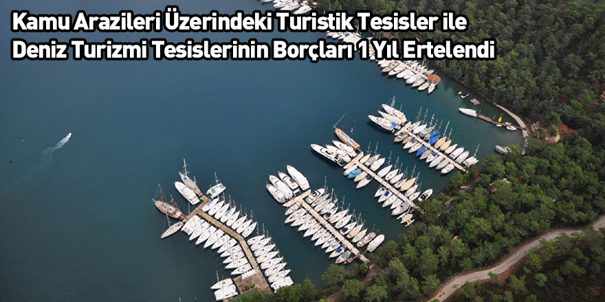 Kamu Arazileri Üzerindeki Turistik Tesisler ile Deniz Turizmi Tesislerinin Borçları 1 Yıl Ertelendi