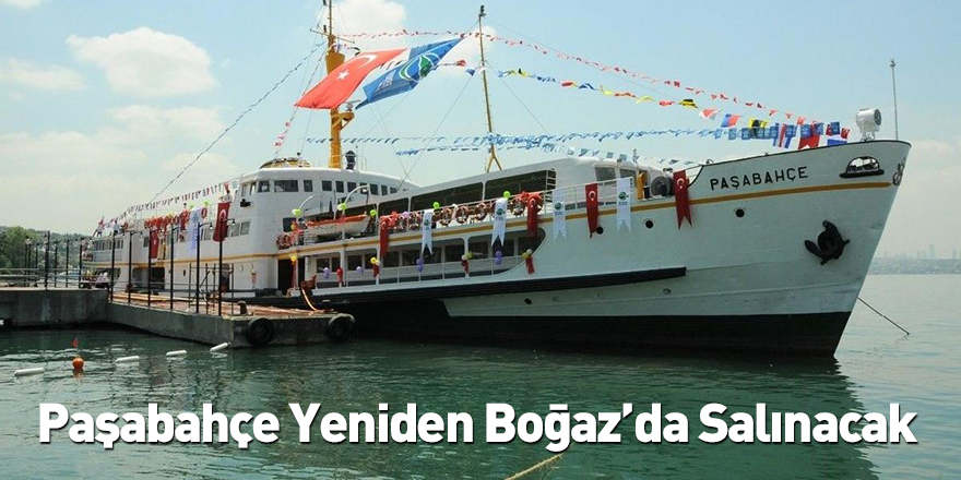 Paşabahçe Yeniden Boğaz’da Salınacak