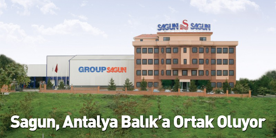 Sagun, Antalya Balık’a Ortak Oluyor