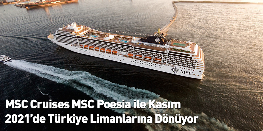 MSC Cruises MSC Poesia ile Kasım 2021’de Türkiye Limanlarına Dönüyor