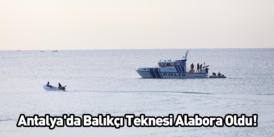Antalya'da Balıkçı Teknesi Alabora Oldu!