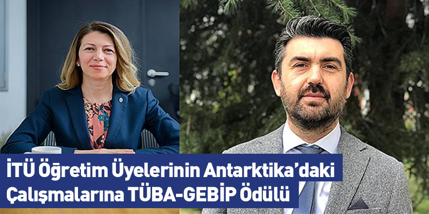 İTÜ Öğretim Üyelerinin Antarktika’daki Çalışmalarına TÜBA-GEBİP Ödülü