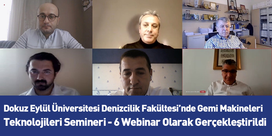 Dokuz Eylül Üniversitesi Denizcilik Fakültesi’nde Gemi Makineleri Teknolojileri Semineri - 6 Webinar Olarak Gerçekleştirildi