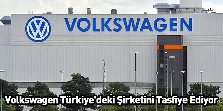 Volkswagen Türkiye'deki Şirketini Tasfiye Ediyor