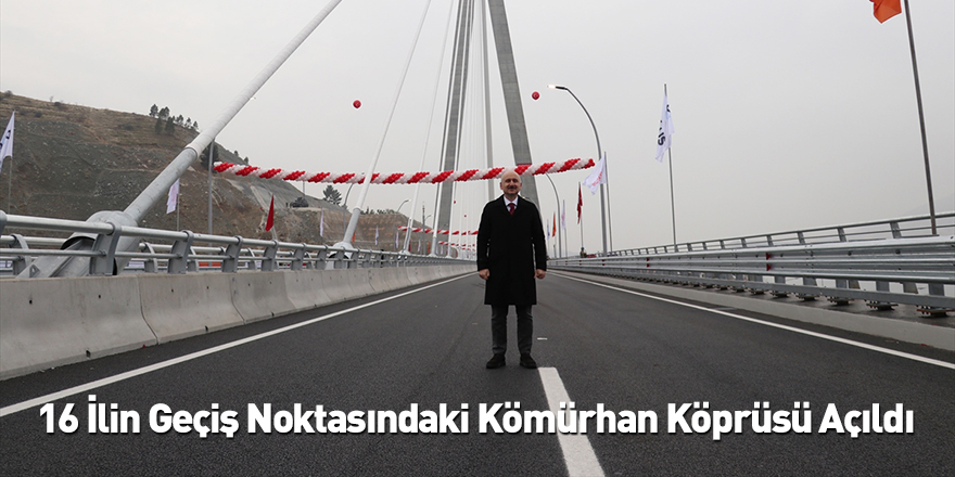 16 İlin Geçiş Noktasındaki Kömürhan Köprüsü Açıldı