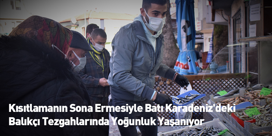 Kısıtlamanın Sona Ermesiyle Batı Karadeniz'deki Balıkçı Tezgahlarında Yoğunluk Yaşanıyor