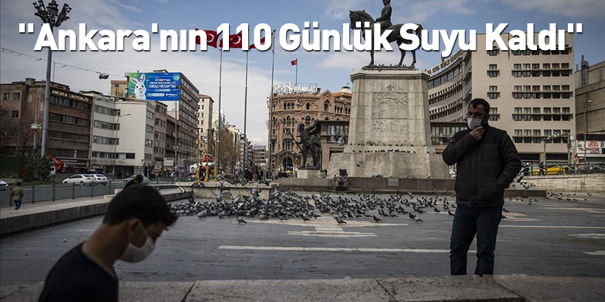 "Ankara'nın 110 Günlük Suyu Kaldı"