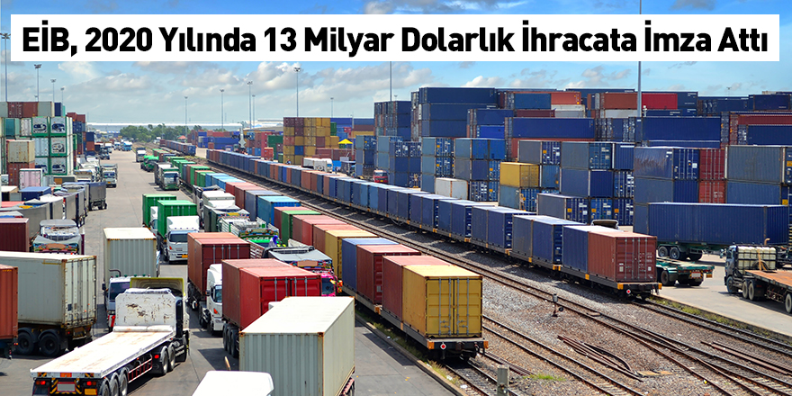 EİB, 2020 Yılında 13 Milyar Dolarlık İhracata İmza Attı