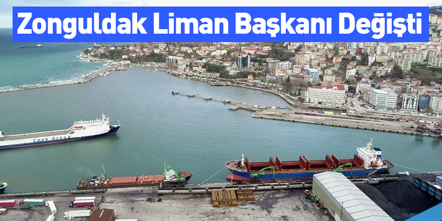 Zonguldak Liman Başkanı Değişti