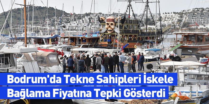 Bodrum'da Tekne Sahipleri İskele Bağlama Fiyatına Tepki Gösterdi