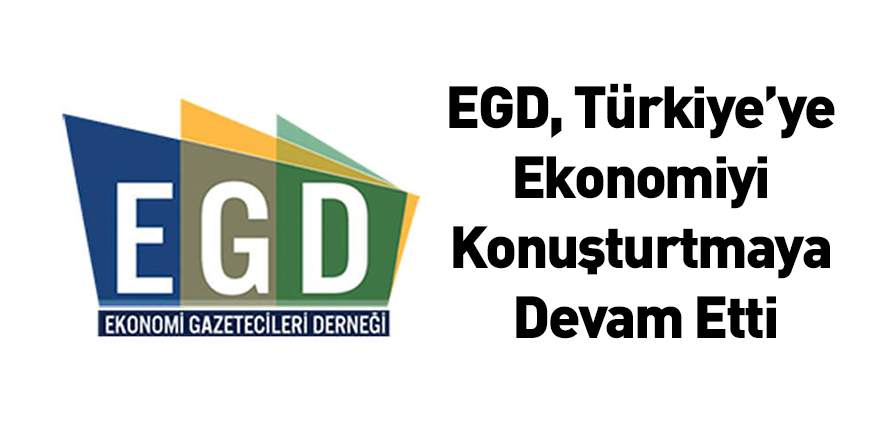 EGD, Türkiye’ye Ekonomiyi Konuşturtmaya Devam Etti