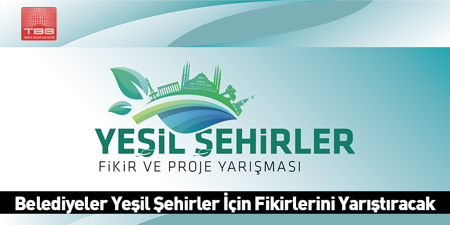 Belediyeler Yeşil Şehirler İçin Fikirlerini Yarıştıracak