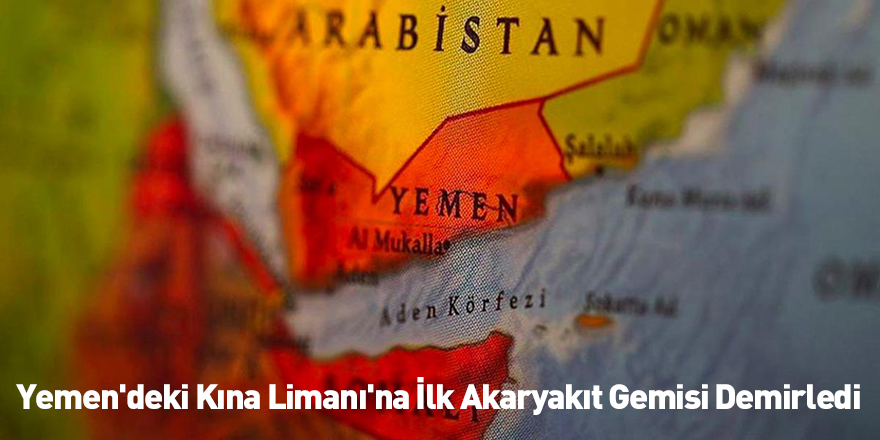 Yemen'deki Kına Limanı'na İlk Akaryakıt Gemisi Demirledi