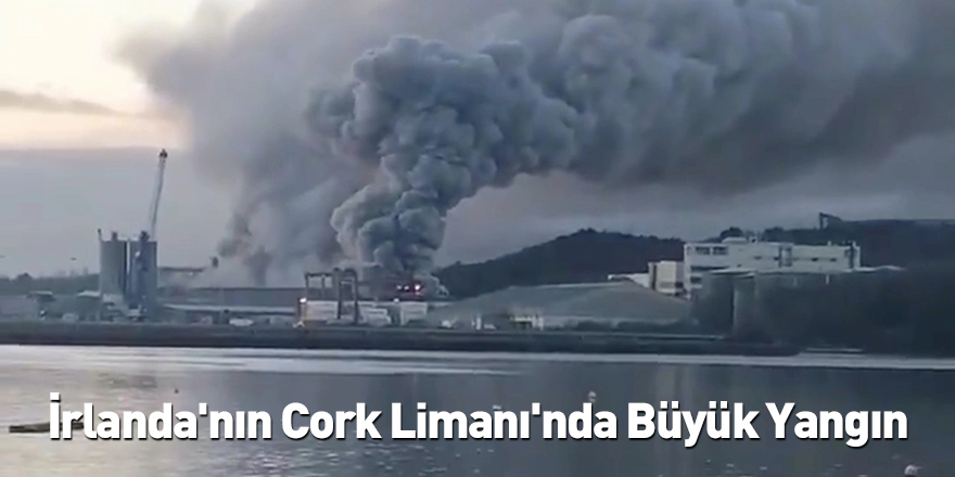 İrlanda'nın Cork Limanı'nda Büyük Yangın